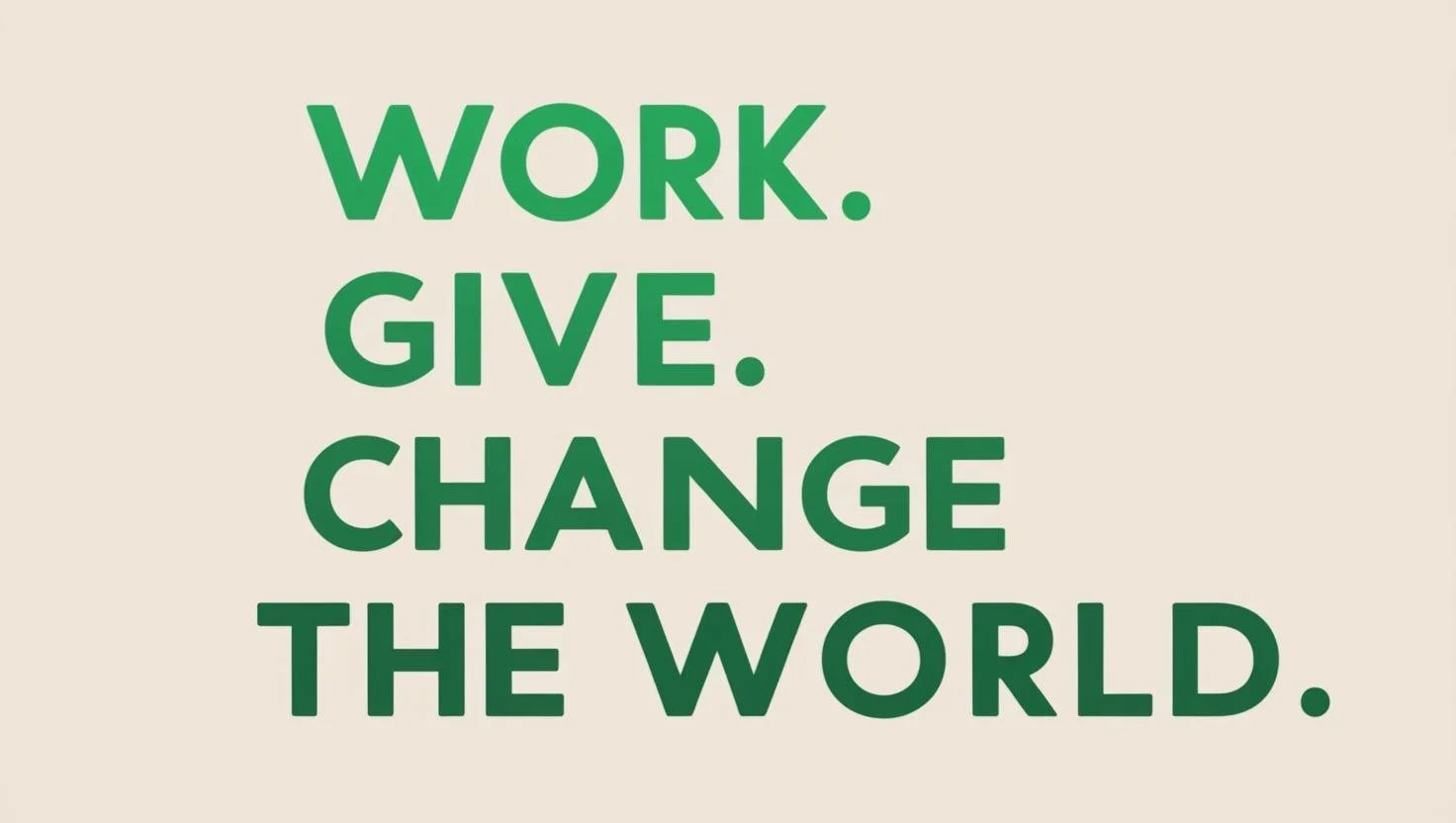 Work. Give. Change the world.